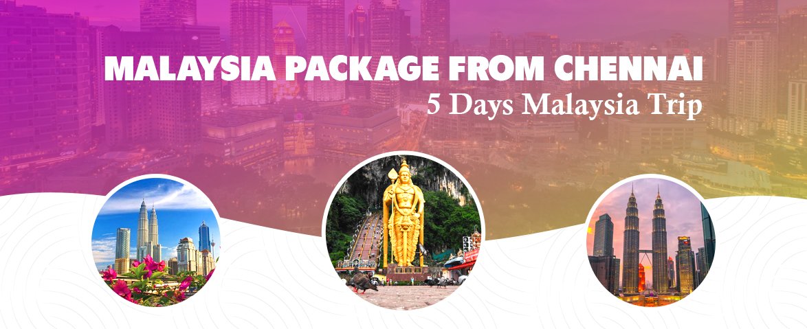 malaysia package from chennai 5 days malaysia trip