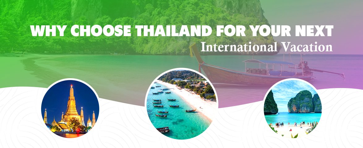 why choose thailand for your next international vacation